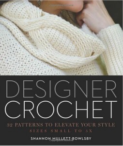 Designer Crochet: 32 Patterns to Elevate Your Style is a brand new book by Shannon Mullett-Bowlsby - a fab NEW crochet book with patterns from Small to 5X!