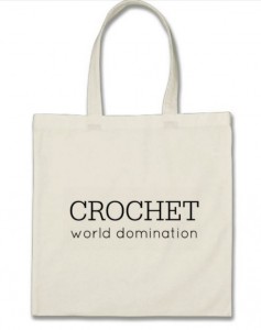 Crochet World Domination - get the bag on Zazzle!