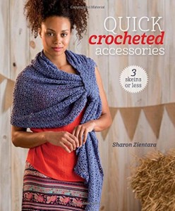 Quick Crocheted Accessories (3 Skeins or Less) by Sharon Zientara