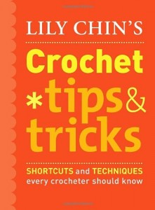 Lily Chin's Crochet Tips & Tricks: Shortcuts and Techniques Every Crocheter Should Know