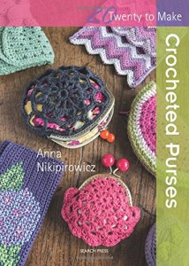 Crocheted Purses (Twenty to Make) by Anna Nikipirowicz