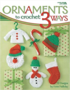 Ornaments 3 Ways! 12 fab holiday patterns, each with 3 different ways to make them!
