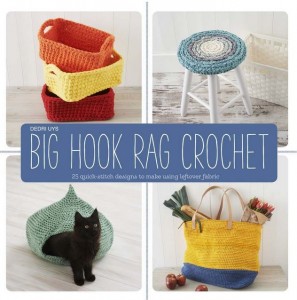 Big Hook Rag Crochet: 25 Quick-Stitch Designs to Make Using Leftover Fabric by Dedri Uys!!