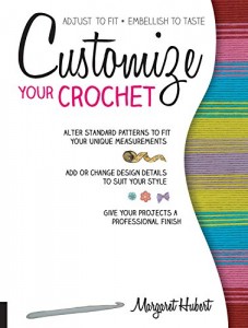 Customize Your Crochet Adjust to fit embellish to taste by Margaret Hubert