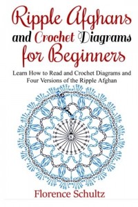 Ripple Afghans and Crochet Diagrams for Beginners