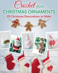 Crochet Your Christmas Ornaments - 25 patterns to make, from fun to fancy!
