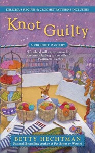 Knot Guilty A Crochet Mystery by Betty Hechtman