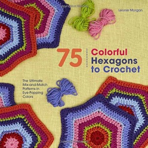 75 Colorful Hexagons to Crochet by Leonie Morgan