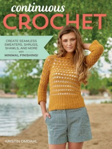 Continuous Crochet - a new crochet pattern book by Kristin Omdahl! Create gorgeous garments - seamlessly!!
