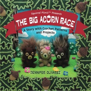 The Big Acorn Race: A Story with Crochet Patterns and Projects Paperback by Jennifer Olivarez