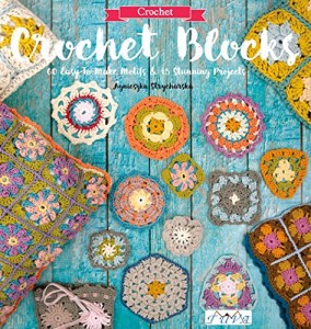 Crochet Blocks: 60 Easy-To-Make Motifs & 15 Stunning Projects by Agnieszka Strycharska