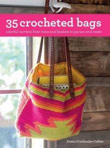 35 Crocheted Bags: Colourful Carriers from Totes and Baskets to Handbags and Cases by Emma Friedlander-Collins