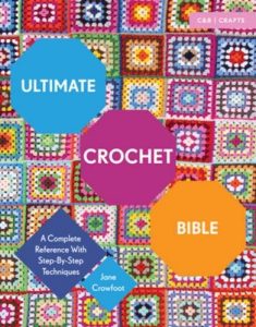 ultimate-crochet-bible-a-complete-reference-with-step-by-step-techniques