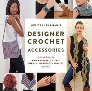 Accessorize your wardrobe with one-of-a-kind crocheted pieces, following these new patterns fromdesigner Melissa Leapman!