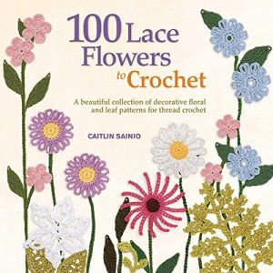 100 Lace Flowers to Crochet