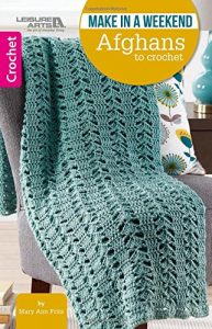 Make in a Weekend - Afghans to Crochet $5.99