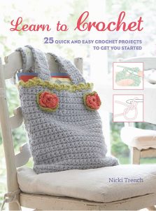Learn to Crochet: 25 quick and easy crochet projects to get you started by Nicki Trench