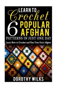 Learn to Crochet 6 Popular Afghan Patterns in Just One Day