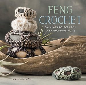 Feng Crochet - Calming Projects for a Harmonious Home