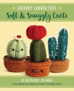 Crochet Characters Soft & Snuggly Cacti