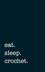eat. sleep. crochet.