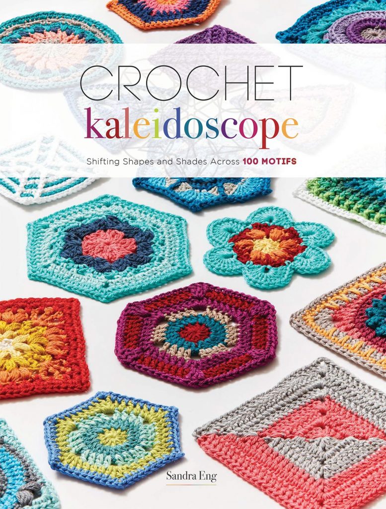 Crochet Kaleidoscope: Shifting Shapes and Shades Across 100 Motifs by Sandra Eng 3 Crochet Kaleidoscope