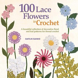 100 Lace Flowers to Crochet