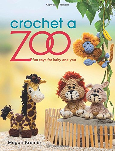 Crochet a Zoo: Fun Toys for Baby and You by Megan Kreiner 1 Crochet a Zoo