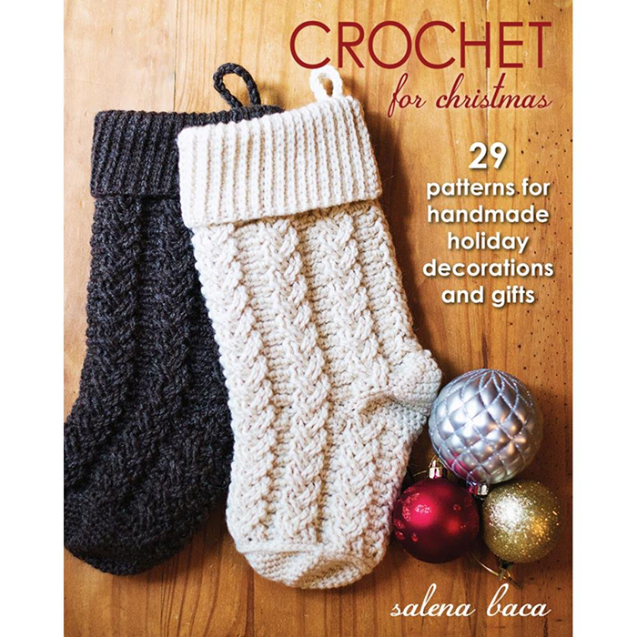 Crochet for Christmas: 29 Patterns for Handmade Holiday Decorations and Gifts 3 Crochet for Christmas 29 Patterns for Handmade Holiday Decorations and Gifts