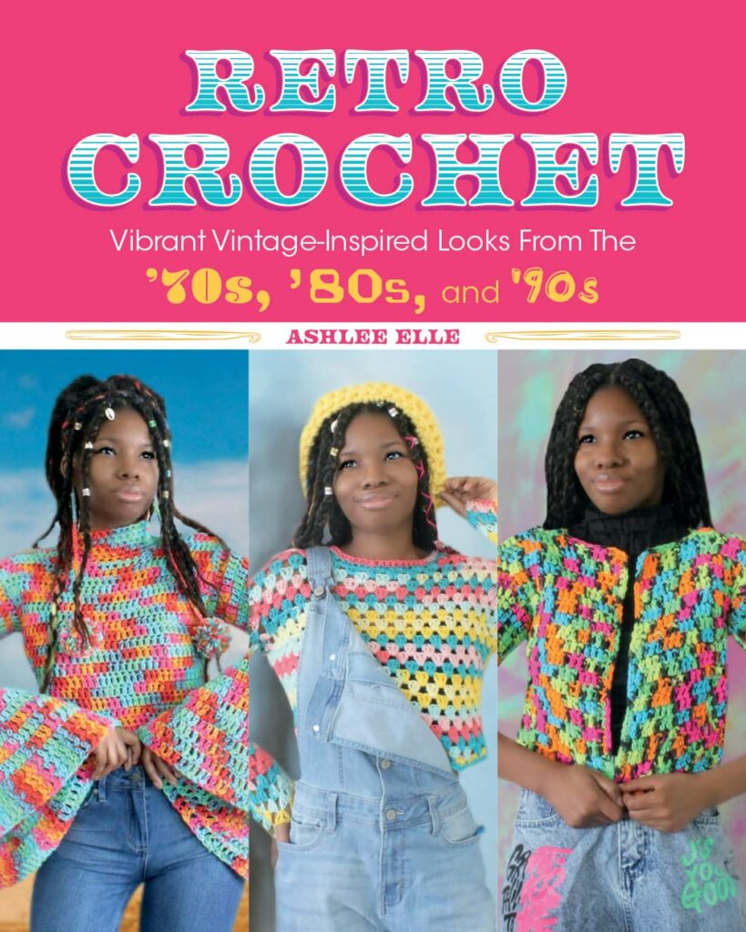 Retro Crochet: Vibrant Vintage-Inspired Looks from the 70s, 80s, and 90s 1 Retro Crochet